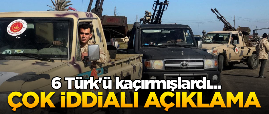 6 Türk'ü kaçırmışlardı... Çok iddialı açıklama