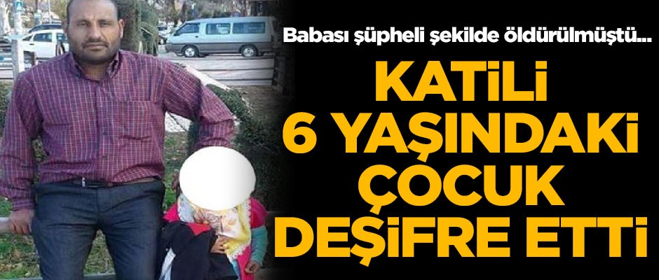 6 yaşındaki çocuk, babasının katilini deşifre etti