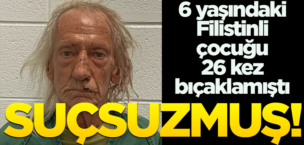 6 yaşındaki Filistinli çocuğu 26 kez bıçaklamıştı! Suçsuzmuş!
