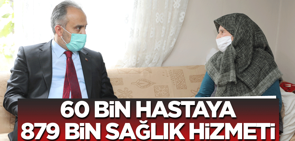 60 bin hastaya 879 bin sağlık hizmeti