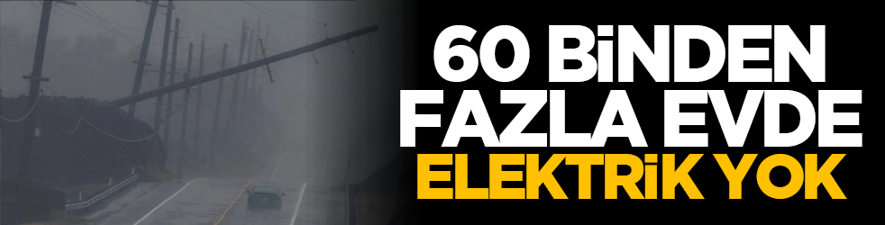 60 binden fazla evde elektrik yok