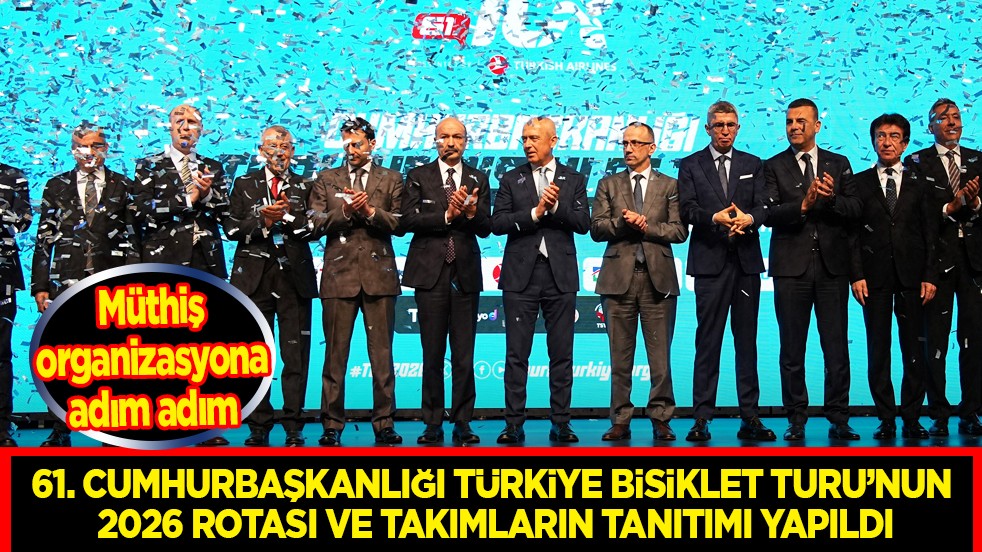 61. Cumhurbaşkanlığı Türkiye Bisiklet Turu’nun 2026 rotası ve takımların tanıtımı yapıldı