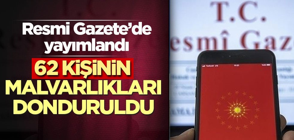 62 kişinin malvarlıkları donduruldu