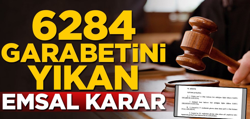 6284 garabetini yıkan emsal karar
