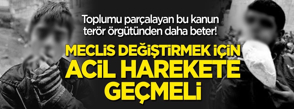 6284 terör örgütünden daha beter! Meclis acilen değiştirmeli