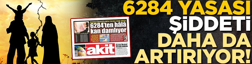 6284 yasası şiddeti daha da artırıyor!