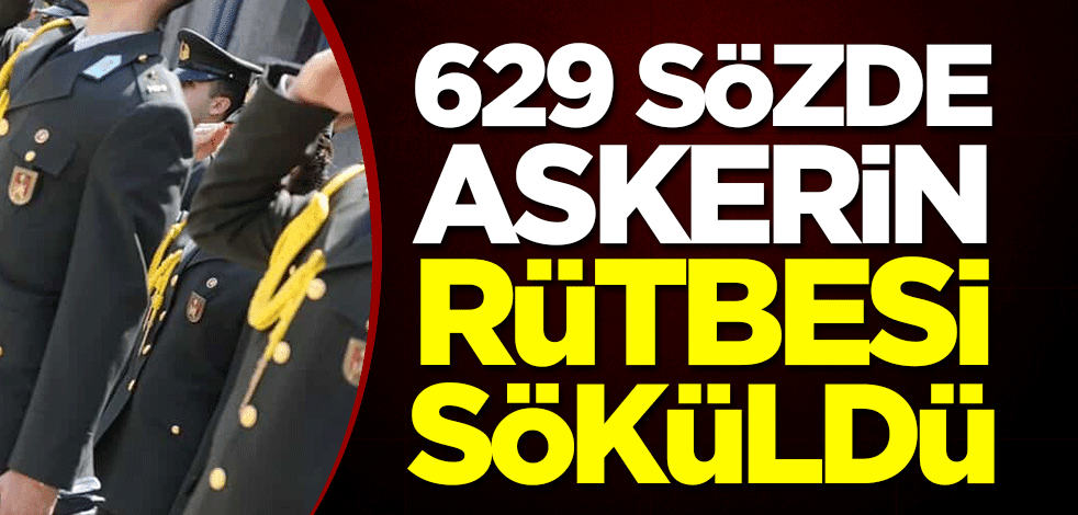 629 sözde askerin rütbesi söküldü