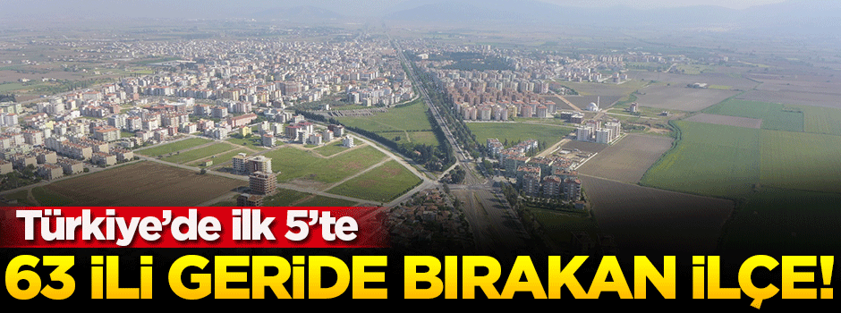 63 ili geride bırakan ilçe