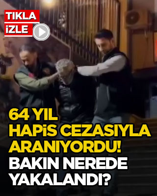64 yıl hapis cezasıyla aranıyordu! Bakın nerede yakalandı?