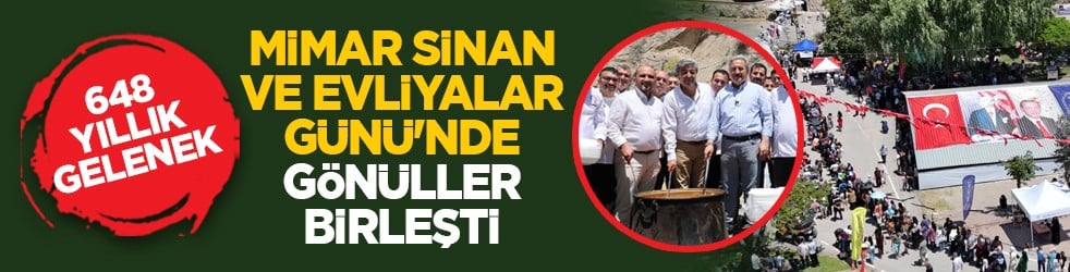 648 yıllık gelenek: Mimar Sinan ve Evliyalar Günü'nde gönüller birleşti