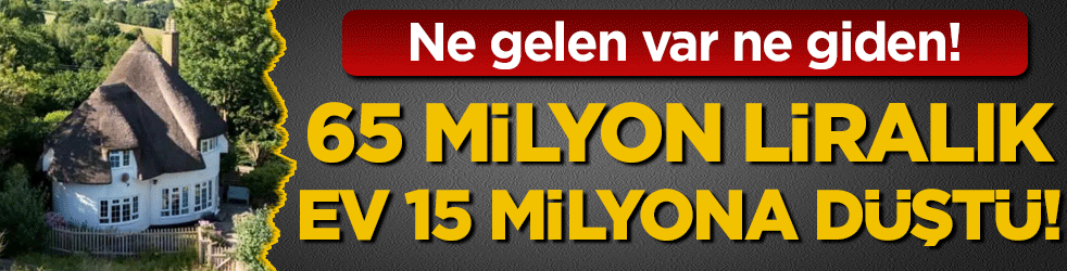 65 milyonluk liralık ev 15 milyona düştü: Ne gelen var ne giden!