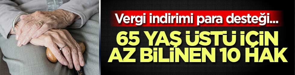 65 yaş üstüne sağlık, ulaşım ve vergi desteği: Hangi haklardan kimler yararlanabilir?