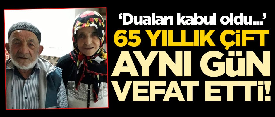 65 yıllık çift aynı gün vefat etti!