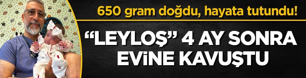 650 gram doğdu, hayata tutundu! “Leyloş” 4 ay sonra evine kavuştu