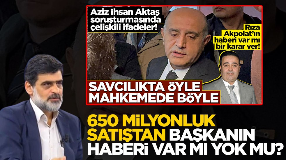 650 milyonluk satıştan başkanın haberi var mı yok mu?