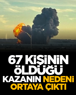 67 kişinin öldüğü kazanın nedeni ortaya çıktı