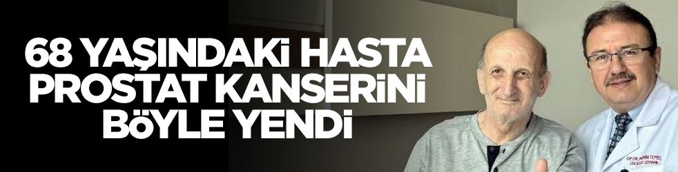 68 yaşında prostat kanserini böyle yendi