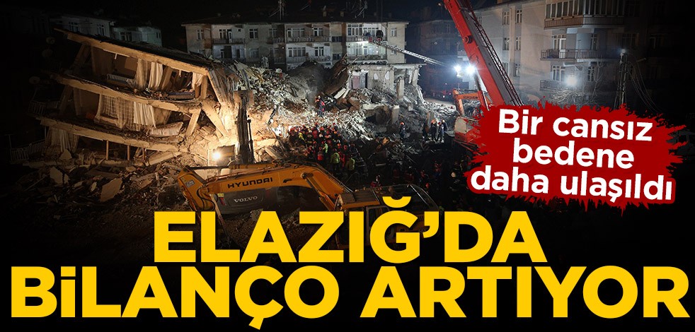 6,8'lik depremin vurduğu Elazığ'da bilanço artıyor! Bir cansız bedene daha ulaşıldı