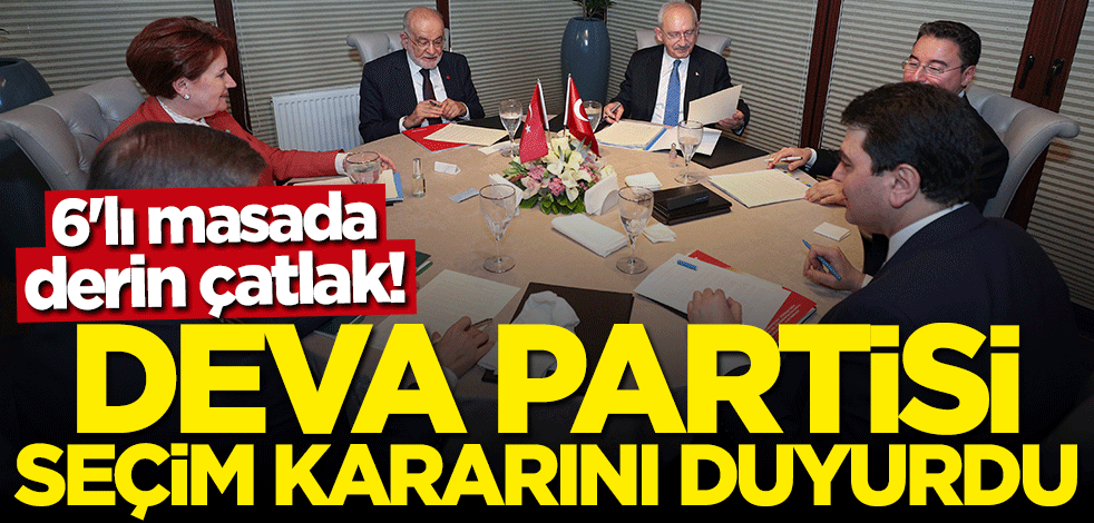 6'lı masa çatırdıyor! DEVA Partisi seçim kararını duyurdu