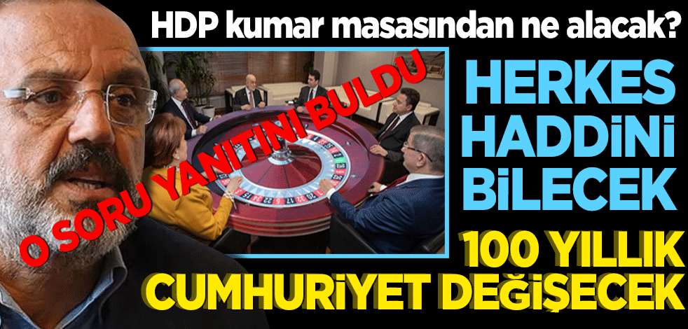 6'lı masa kazanırsa "Herkes haddini bilecek" 100 yıllık cumhuriyet değişecek