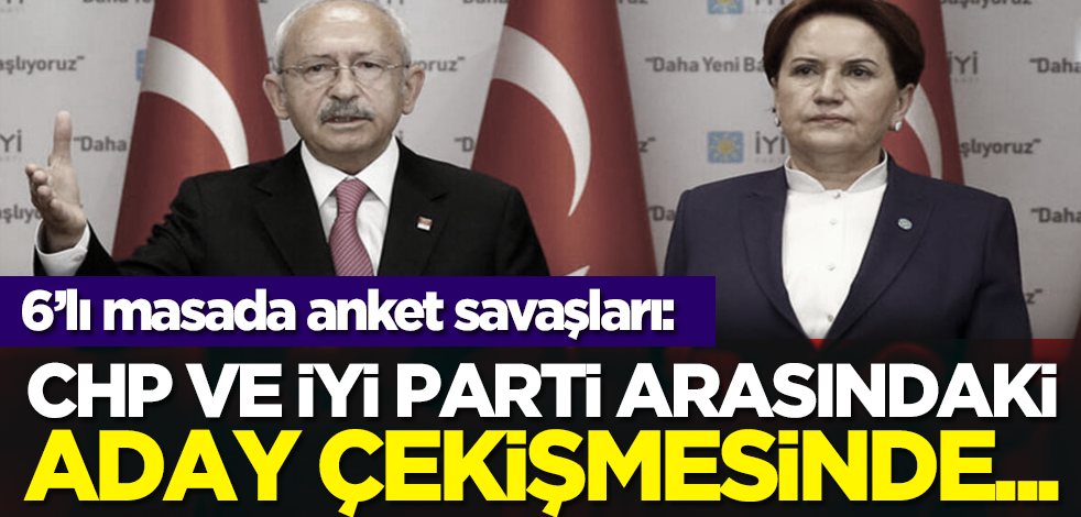 6’lı masada anket savaşları: CHP ve İYİ Parti arasındaki aday çekişmesinde...
