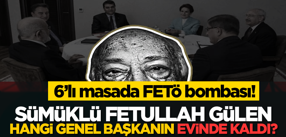 6’lı masada FETÖ bombası! Teröristbaşı Fetullah Gülen, hangi genel başkanın evinde kaldı?