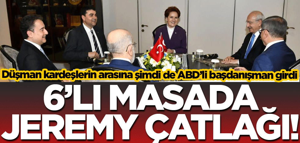 6’lı masada Jeremy çatlağı!