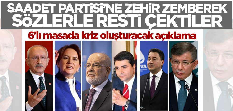 6'lı masada kriz oluşturacak açıklama! Saadet Partisi'ne zehir zemberek sözlerle resti çektiler