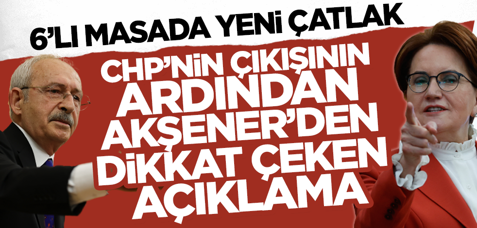 6'lı masada yeni çatlak! Kılıçdaroğlu'nun çıkışının ardından Akşener'den dikkat çeken açıklama