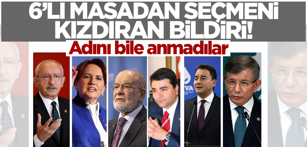 6'lı masadan seçmeni kızdıran bildiri! Adını bile anmadılar