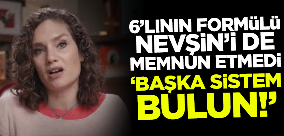 6'lı masanın formülü Nevşin Mengü'yü de memnun etmedi! 'Başka sistem bulun'