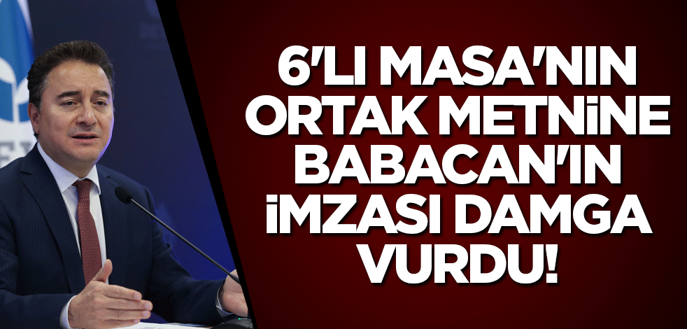 6'lı Masa'nın ortak metnine Babacan'ın imzası damga vurdu! Sosyal medya yıkıldı