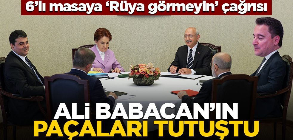 6’lı masaya ‘Rüya görmeyin’ çağrısı! Ali Babacan'ın paçaları tutuştu