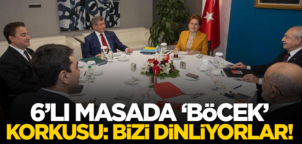6’lı masayı ‘dinleme’ korkusu sardı! Böcek araması dahi yaptırmışlar!