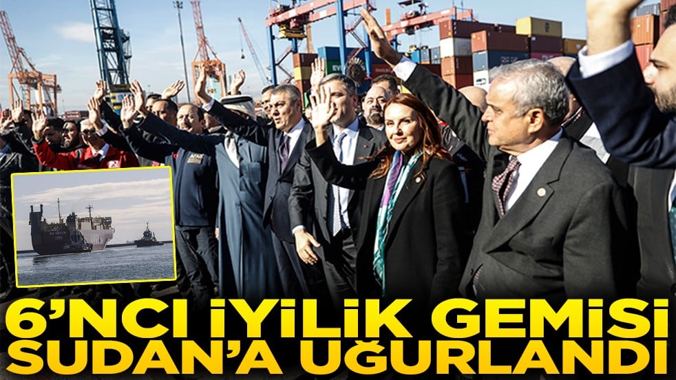 6’ncı İyilik Gemisi Sudan’a uğurlandı