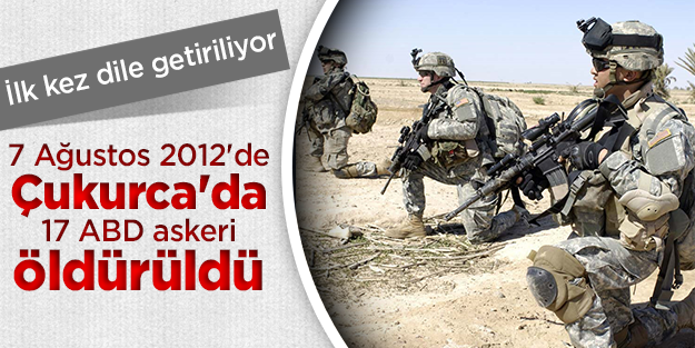 7 Ağustos 2012’de Çukurca’da 17 ABD askeri öldürüldü
