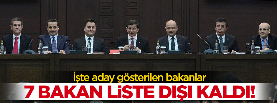 7 bakan liste dışı! İşte aday gösterilen bakanlar