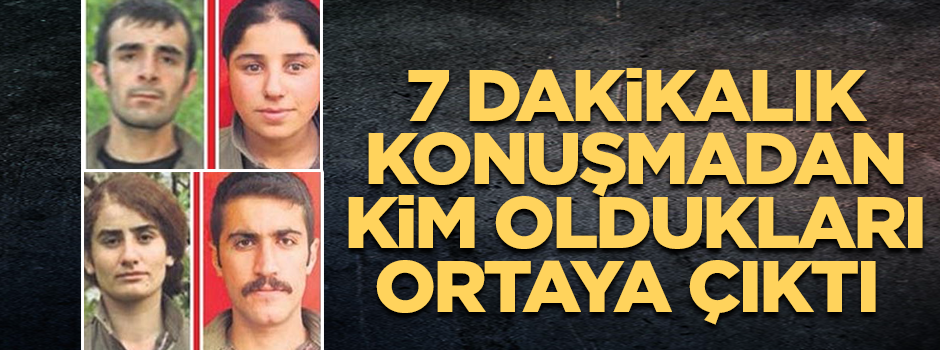 7 dakikalık konuşmadan kim oldukları ortaya çıktı