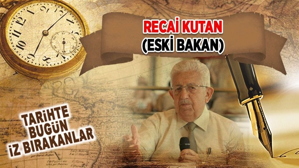 7 Ekim 2024: Recai Kutan'ın vefatı (Eski Bakan)