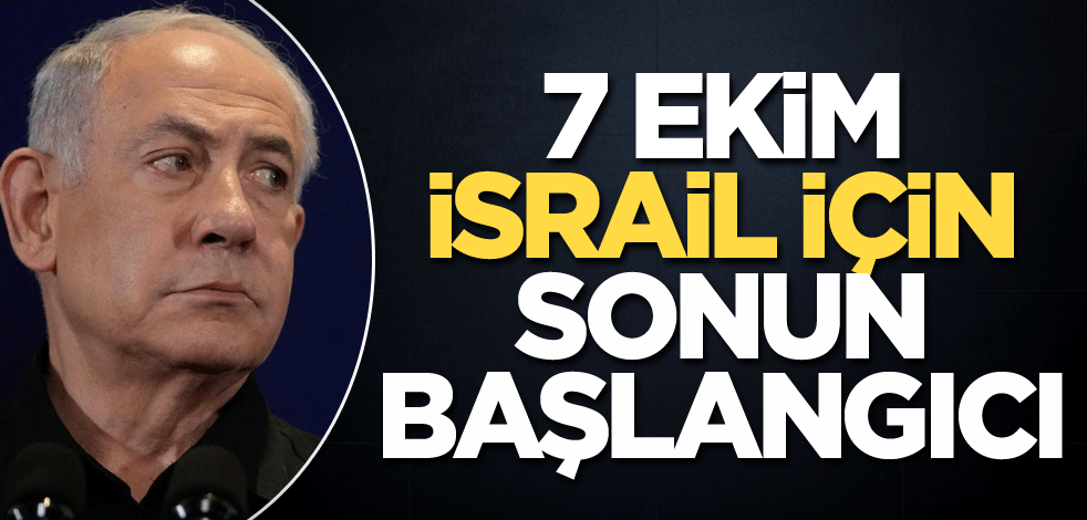 7 Ekim İsrail için sonun başlangıcı