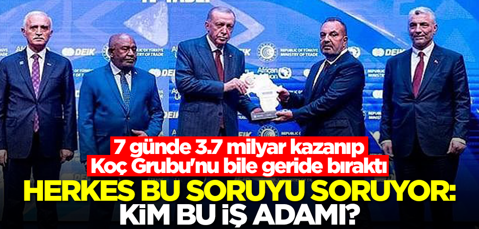 7 günde 3.7 milyar kazanıp Koç Grubu'nu bile geride bıraktı! Kim bu iş adamı? Herkes bu soruyu soruyor