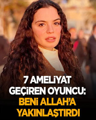 7 kez ameliyat olan oyuncu: Beni Allah'a yakınlaştırdı