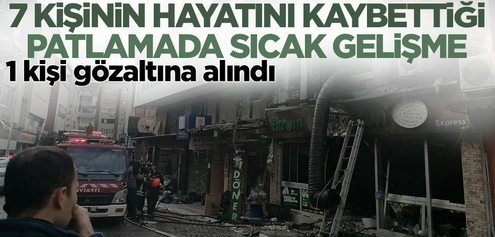 7 kişinin öldüğü patlamaya ilişkin sıcak gelişme! 1 kişi gözaltına alındı