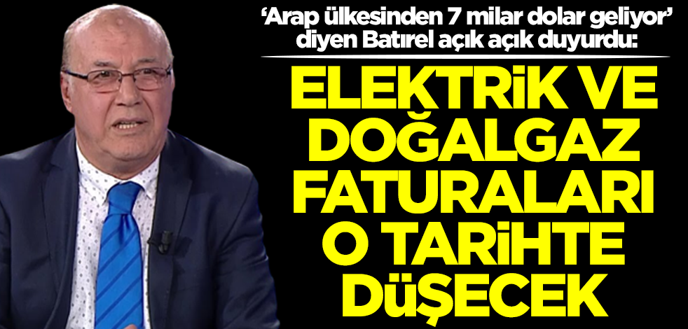 '7 milyar dolar geliyor' diyen Necmettin Batırel ilan etti: Doğalgaz ve elektrik faturası o tarihe düşecek