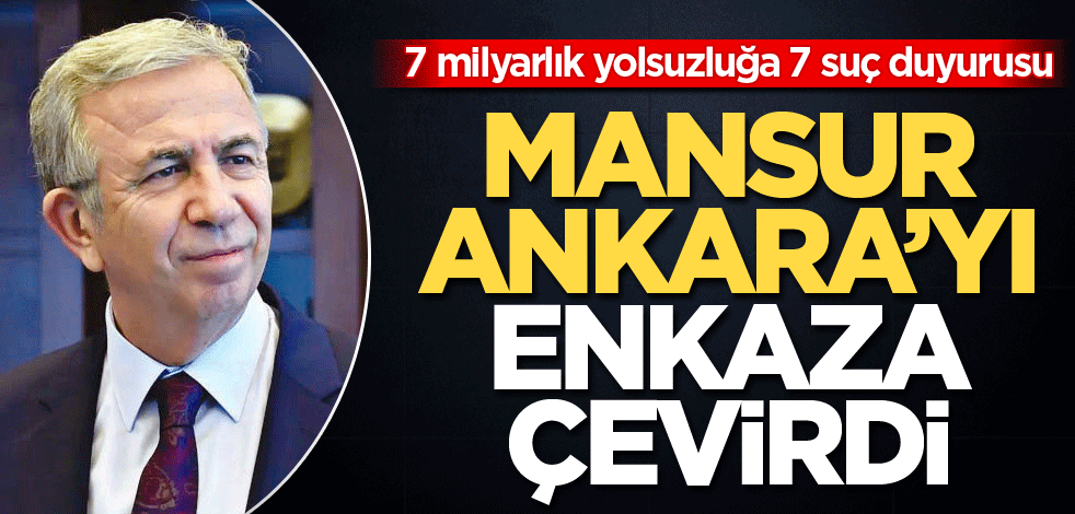 7 milyarlık yolsuzluğa 7 suç duyurusu! Mansur Ankara'yı enkaza çevirdi