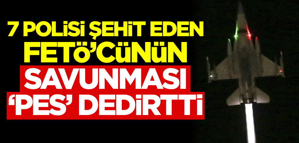 7 polisi şehit eden FETÖ'cünün savunması 'pes' dedirtti