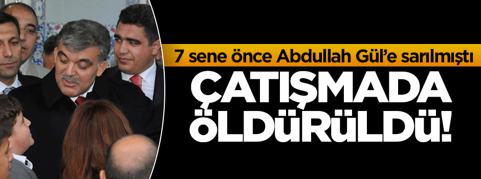 7 sene önce Abdullah Gül'e sarılan çocuk çatışmada öldürüldü