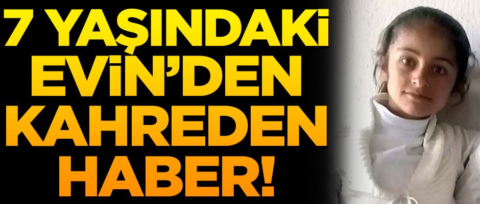 7 yaşındaki kayıp Evin'den kahreden haber