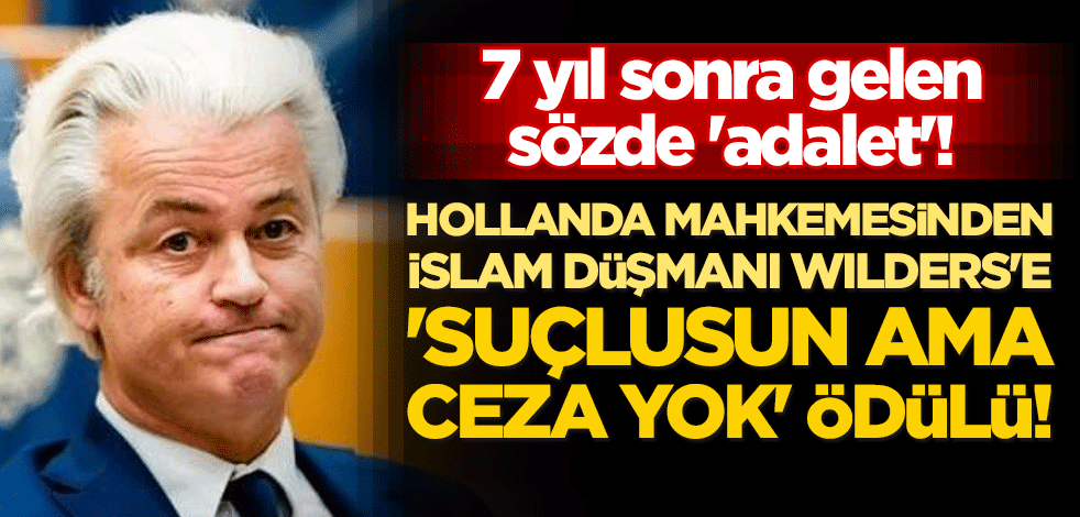 7 yıl sonra gelen sözde 'adalet'! Hollanda mahkemesinden Wilders'e 'suçlusun ama ceza yok' ödülü!