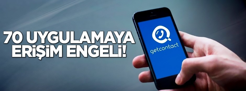 70 uygulamaya erişim engeli getirildi!